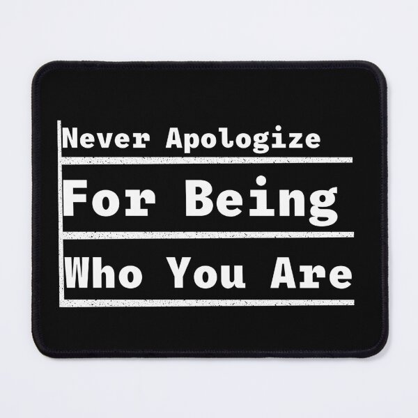 Item preview, Never apologize for being who you are  designed and sold by Shahd  Design.