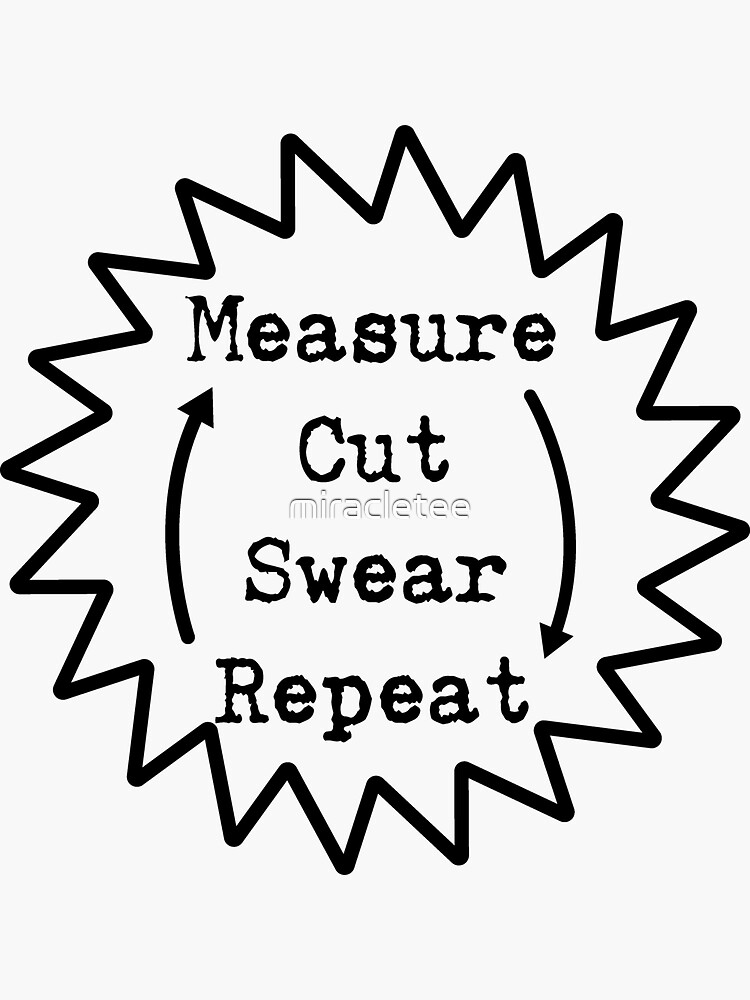 "Funny Woodworking Woodworker Measure Cut Swear Repeat" Sticker for