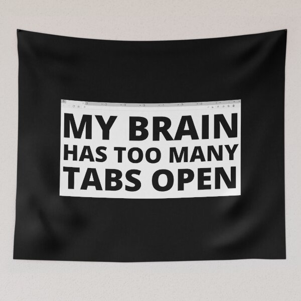Item preview, MY BRAIN HAS TOO MANY TABS OPEN designed and sold by DesignsByDaddy.