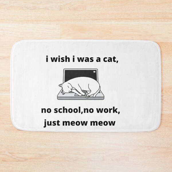Item preview, i wish i was a cat, no school, no work,just meow meow designed and sold by Panega.