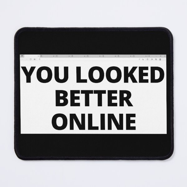Item preview, YOU LOOKED BETTER ONLINE- Negatives of online dating designed and sold by DesignsByDaddy.