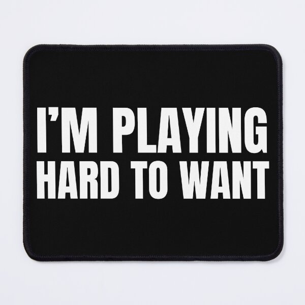 Item preview, I’M PLAYING HARD TO WANT- Dating woes designed and sold by DesignsByDaddy.