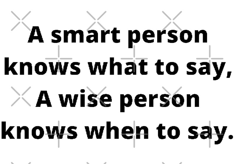 a-smart-person-knows-what-to-say-a-wise-person-knows-when-to-say-by