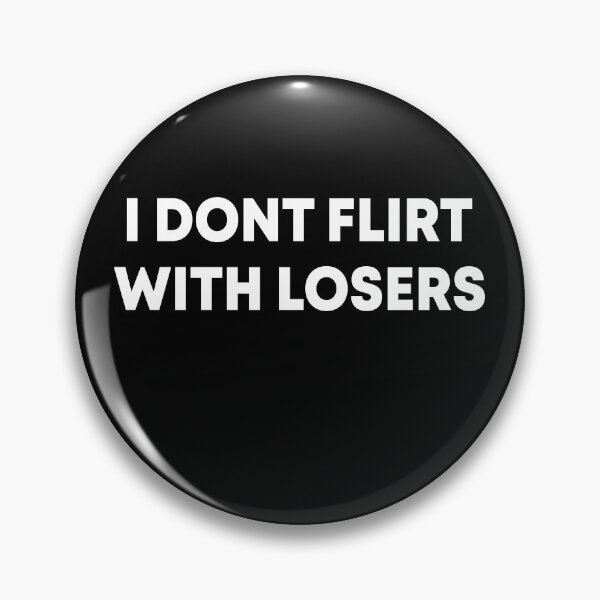 Item preview, I don't  flirt with losers designed and sold by OttilieJacon.