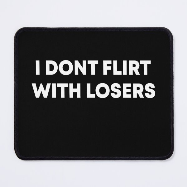 Item preview, I don't  flirt with losers designed and sold by OttilieJacon.