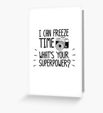 Photographer I Can Freeze Time Photography Greeting Card
