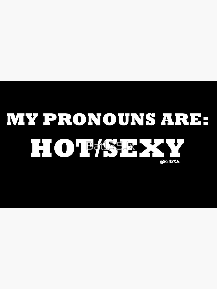 My Pronouns Are Hotsexy White Letters Sticker For Sale By Bat13sjx Redbubble 8980