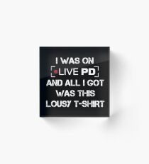 Live PD Lousy Tee Acrylic Block