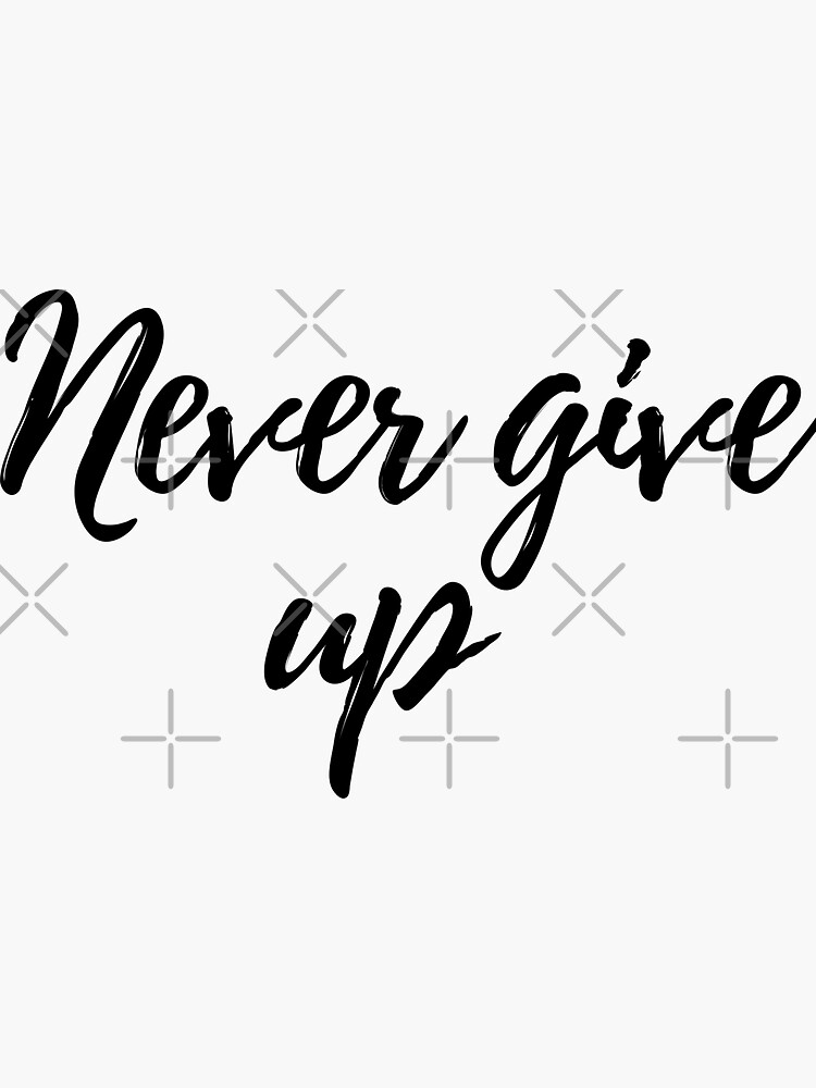 Never Give Up Three Word Motivational Quote Sticker For Sale By