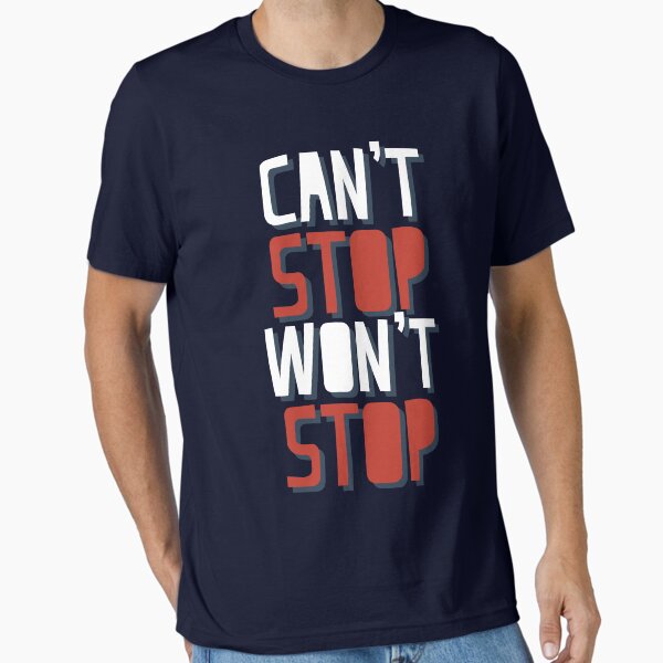 Can't Stop Won't Stop Motivational Design Essential T-Shirt