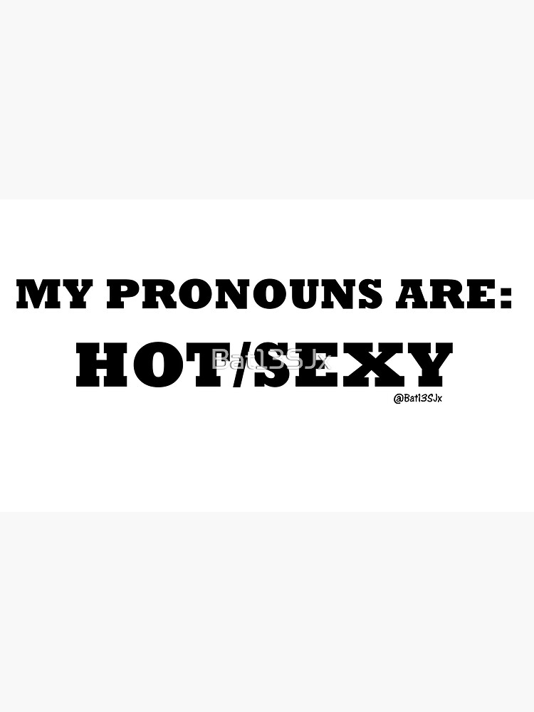 My Pronouns Are Hotsexy Sticker For Sale By Bat13sjx Redbubble 1133