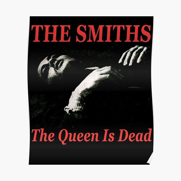 The Queen Is Dead Man The Smiths The Queen Is Dead The Smiths The Queen Is Dead Poster For