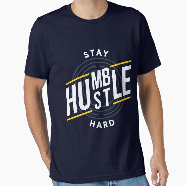 Stay Humble, Hustle Hard Motivational Design Essential T-Shirt