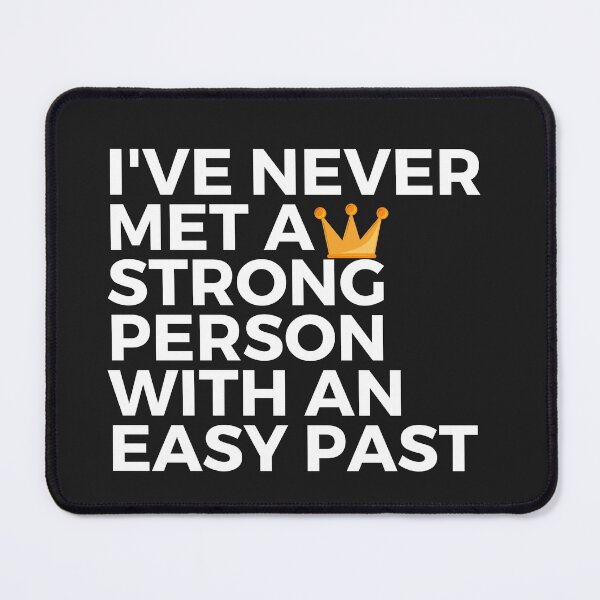 Item preview, I've never met a strong person with an easy past designed and sold by CaliforniaDi.