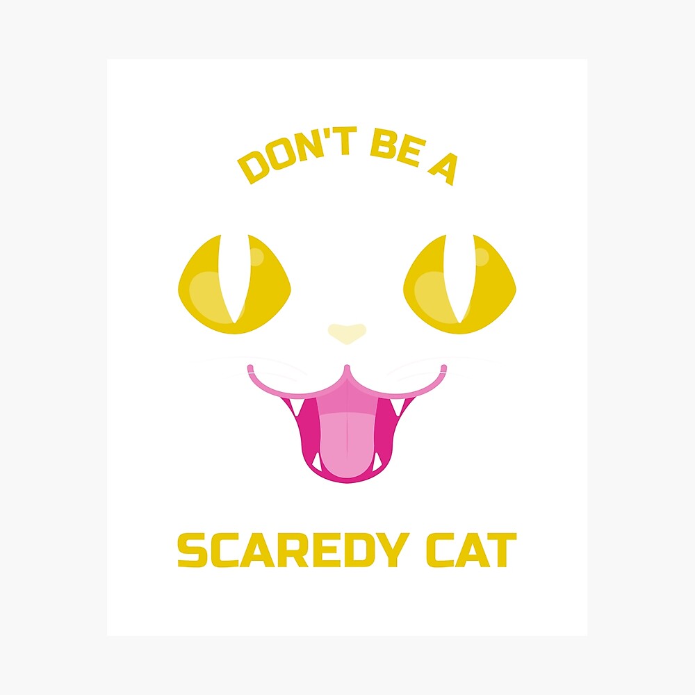 Don't Be A Scaredy Cat Poster for Sale by NotablyDesigned