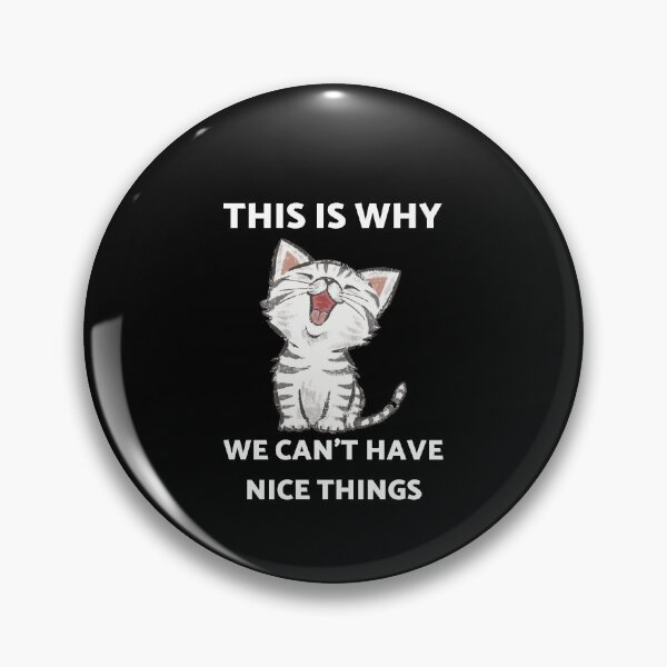 Item preview, This is Why We Can't Have Nice Things I Do What I Want Cat  designed and sold by Alice-Stewart.