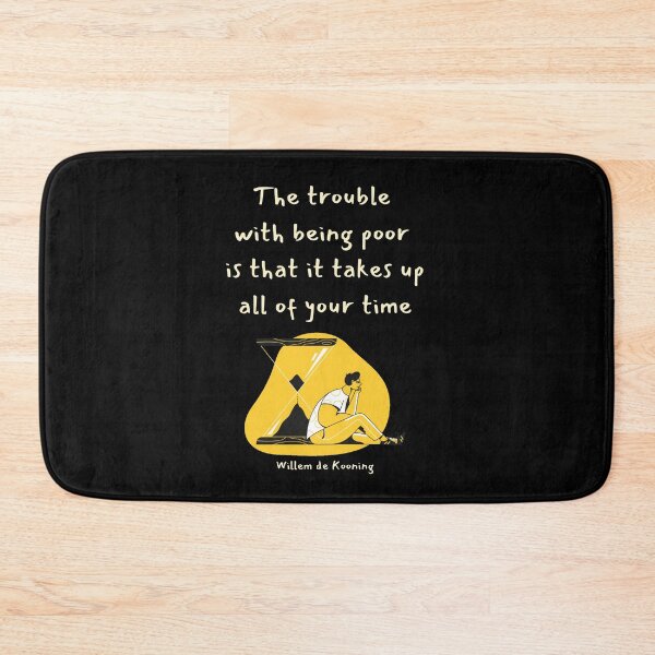 Item preview, The trouble with being poor is that it takes up all of your time. Willem de Kooning designed and sold by LifeWisdom.