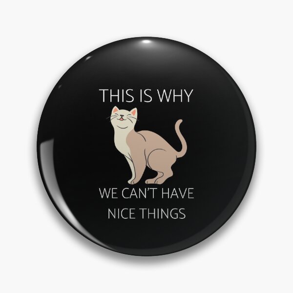 Item preview, This is Why We Can't Have Nice Things I Do What I Want Cat  designed and sold by Alice-Stewart.