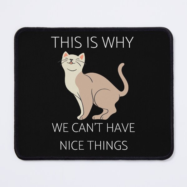 Item preview, This is Why We Can't Have Nice Things I Do What I Want Cat designed and sold by Alice-Stewart.