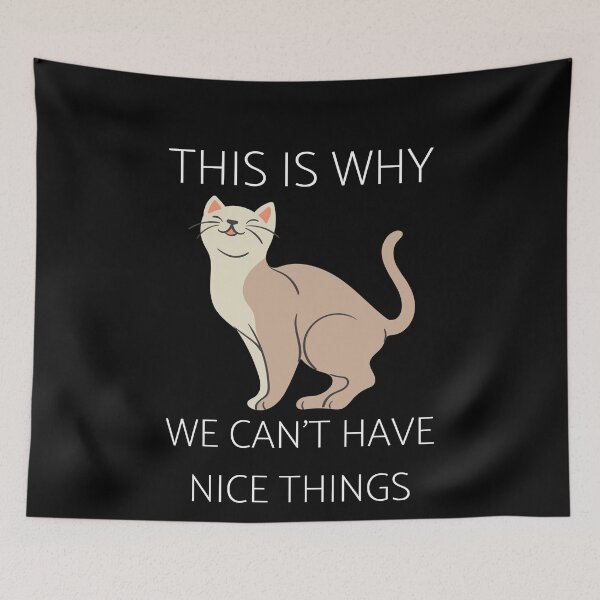 Item preview, This is Why We Can't Have Nice Things I Do What I Want Cat  designed and sold by Alice-Stewart.