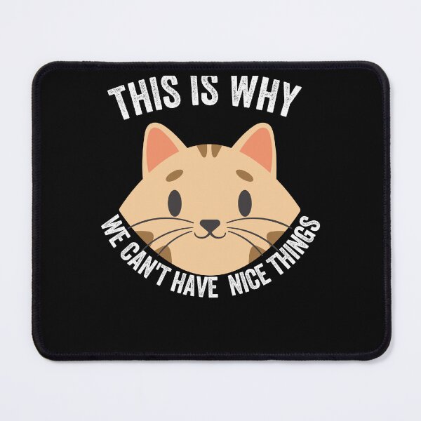 Item preview,  This is Why We Can't Have Nice Things I Do What I Want Cat  designed and sold by Alice-Stewart.