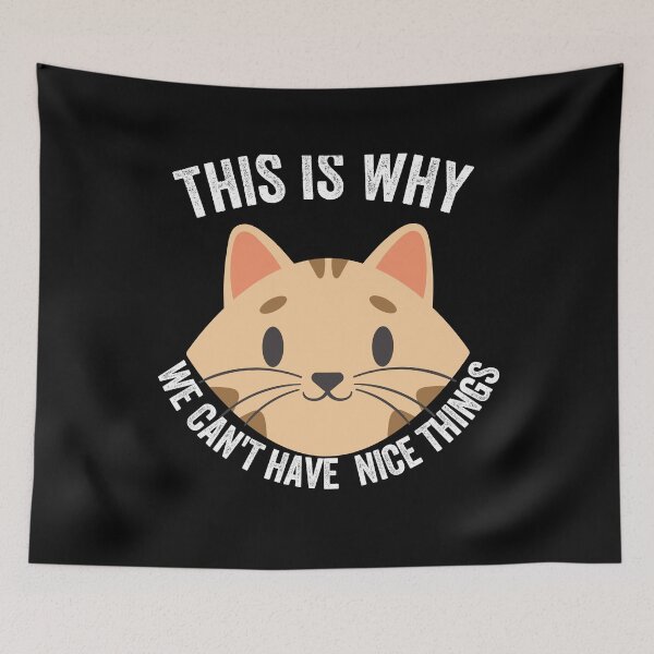 Item preview,  This is Why We Can't Have Nice Things I Do What I Want Cat  designed and sold by Alice-Stewart.