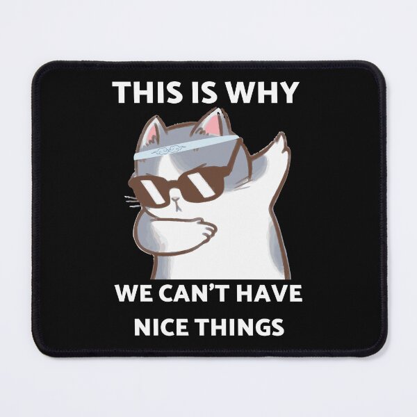 Item preview,  This is Why We Can't Have Nice Things I Do What I Want Cat  designed and sold by Alice-Stewart.