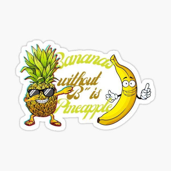 "Bananas Without B Is Pineapple" Sticker For Sale By Grabamanu3012 ...