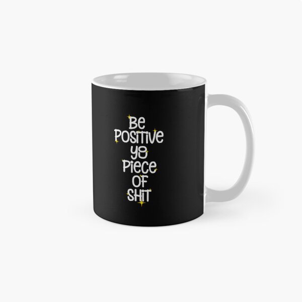 Item preview, Be Positive You Piece Of Shit, Funny Positive Sarcastic Quotes designed and sold by Quotesigner.