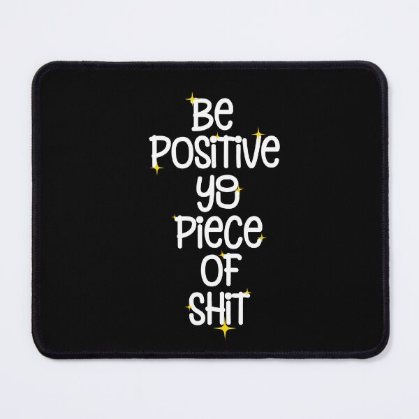 Item preview, Be Positive You Piece Of Shit, Funny Positive Sarcastic Quotes designed and sold by Quotesigner.