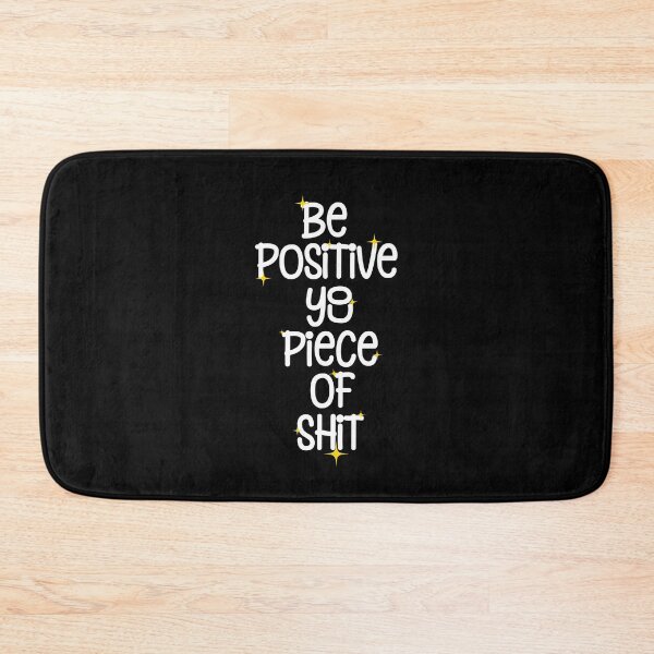 Item preview, Be Positive You Piece Of Shit, Funny Positive Sarcastic Quotes designed and sold by Quotesigner.