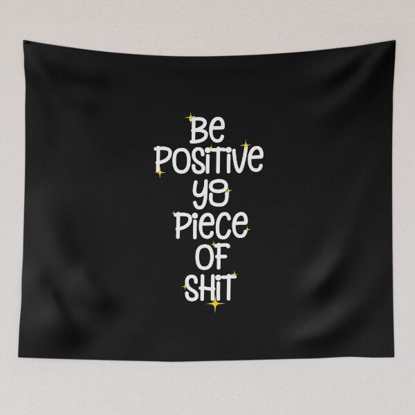 Item preview, Be Positive You Piece Of Shit, Funny Positive Sarcastic Quotes designed and sold by Quotesigner.