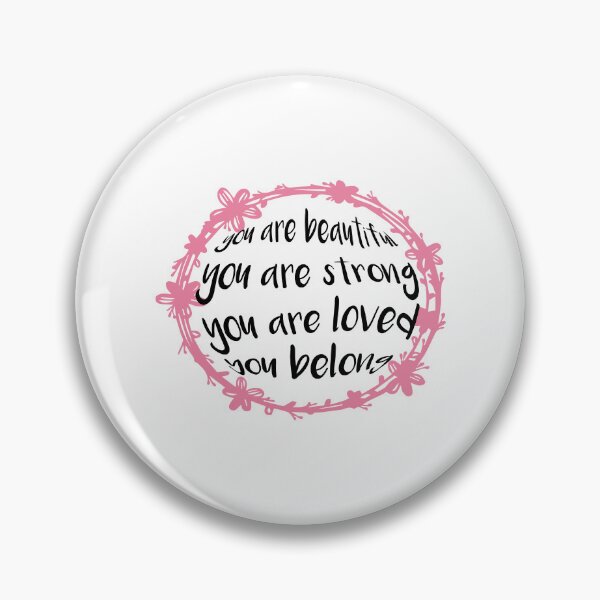 Item preview, you are beautiful you are strong you are loved you belong designed and sold by Glorious Articles.