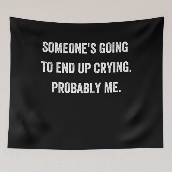 Item preview, someone's going to end up crying probably me!!! designed and sold by Alice-Stewart.