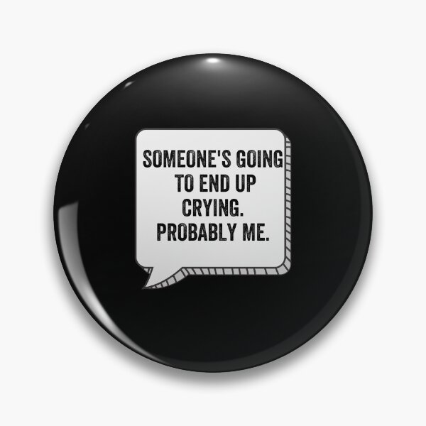 Item preview,  someone's going to end up crying probably me!!! designed and sold by Alice-Stewart.