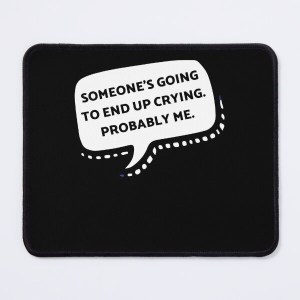 Item preview, someone's going to end up crying probably me!!! designed and sold by Alice-Stewart.