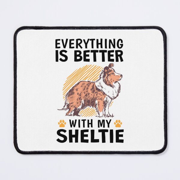 Item preview, Everything is better with a Shetland Sheepdog designed and sold by madgrfx.