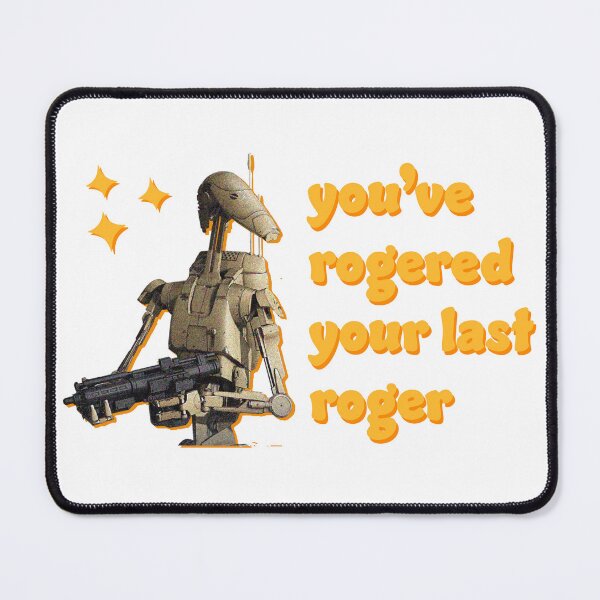 Item preview, You've Rogered Your Last Roger - Battle Droid designed and sold by Cinemake.