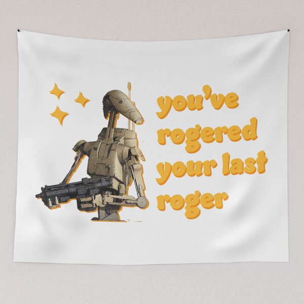 Item preview, You've Rogered Your Last Roger - Battle Droid designed and sold by Cinemake.