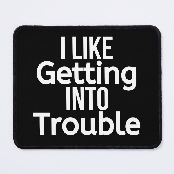 Item preview, I Like Getting Into Trouble designed and sold by BigMovesHustler.