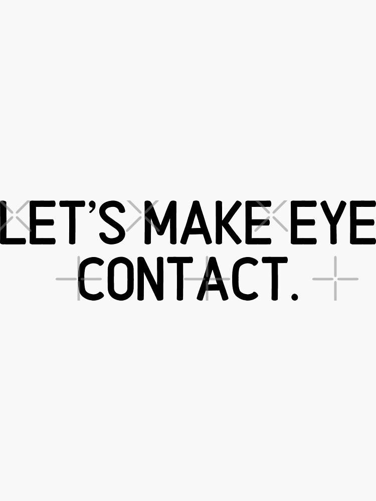 Lets Make Eye Contact Sticker For Sale By Andreashallager Redbubble 2120