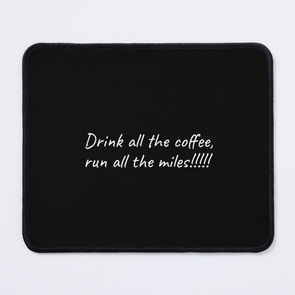 Item preview, Drink all the coffee, run all the miles designed and sold by Minimalist Quotes and Sayings.