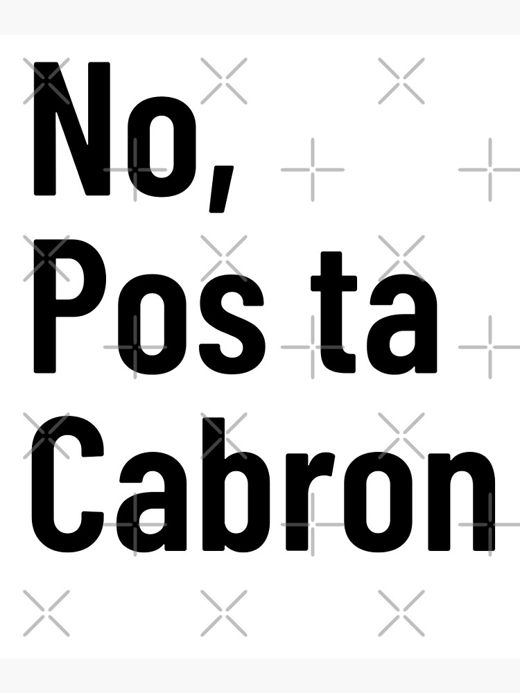 "No, Pos ta Cabron Emiliano, Cabrón Spanish Mexican Spanish Phrases