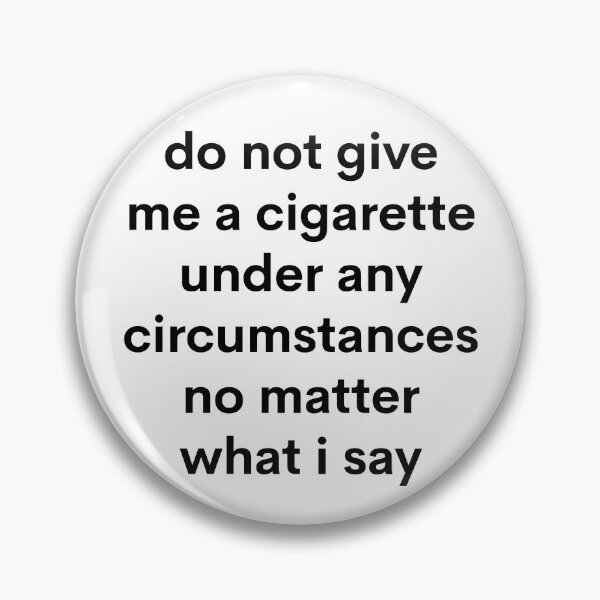 Item preview, Do Not Give Me A Cigarette Under Any Circumstances No Matter What I Say | Quit Smoking designed and sold by Nada18.