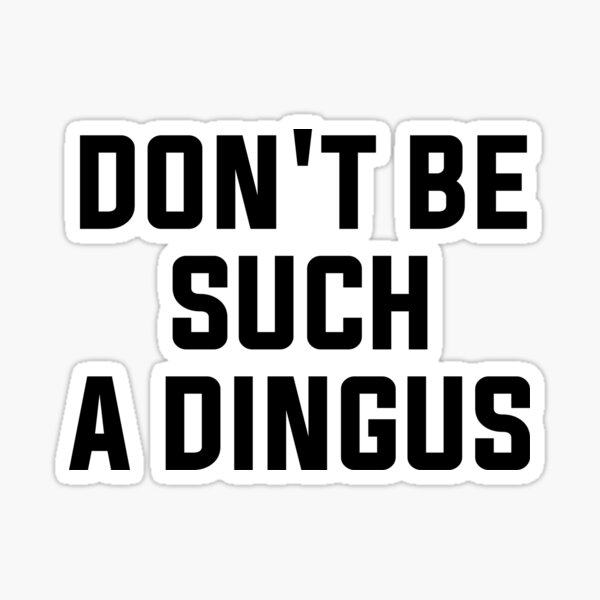 Such A Dingus Sticker