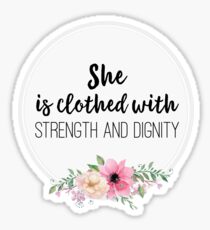 She Is Clothed With Strength And Dignity - Proverbs 31:25 Sticker