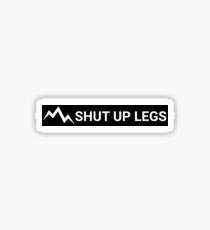Shut Up Legs Stickers Sticker