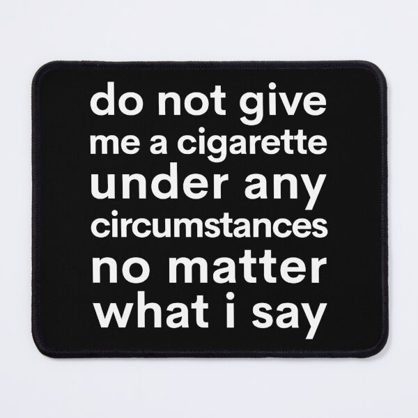 Item preview, Do Not Give Me A Cigarette Under Any Circumstances No Matter What I Say | Quit Smoking designed and sold by Nada18.