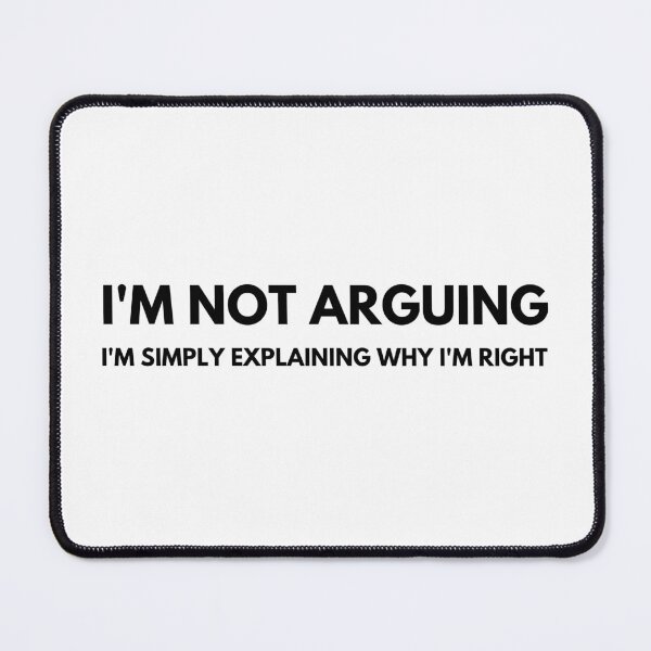 Item preview, I'm Not Arguing I'm Simply Explaining Why I'm Right. Funny Sarcastic Saying designed and sold by That Cheeky Tee.