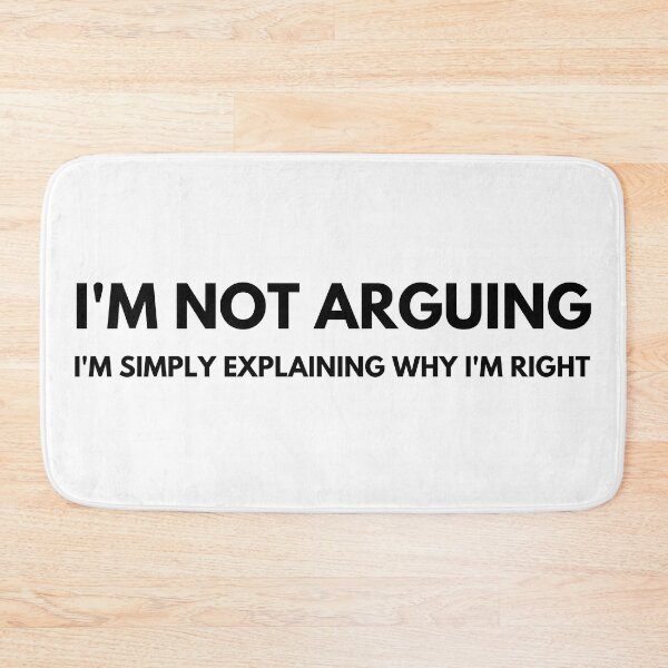 Item preview, I'm Not Arguing I'm Simply Explaining Why I'm Right. Funny Sarcastic Saying designed and sold by That Cheeky Tee.